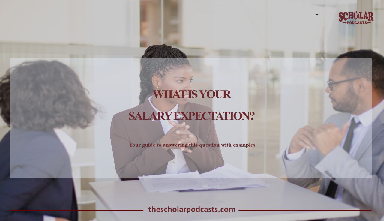 How to answer what are your salary expectations. The Scholar Podcasts