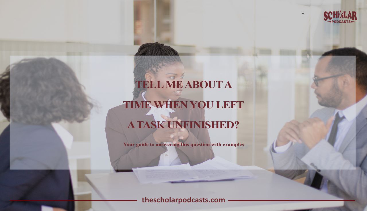 How to Answer tell me about a time when you left a Task unfinished ...